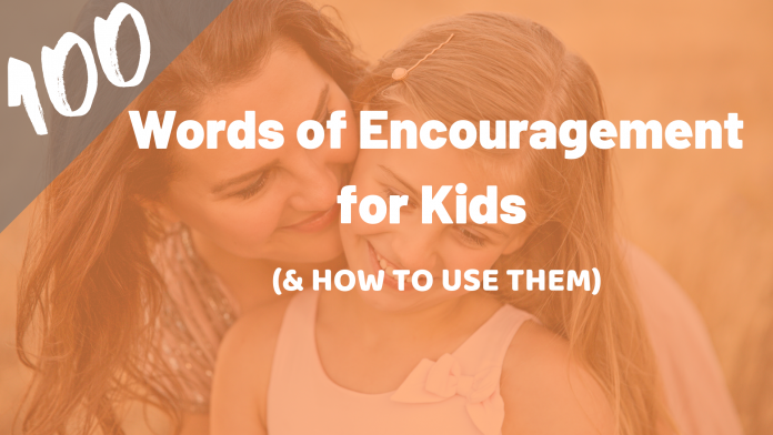 100 words for parents to encourage their kids.